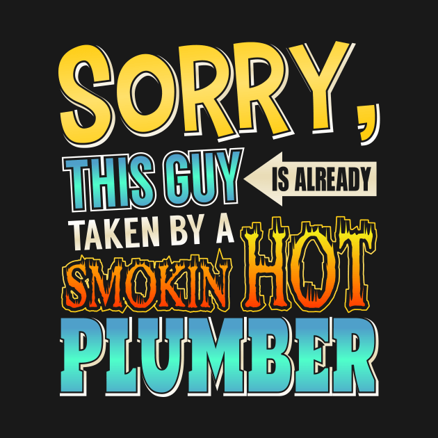 Sorry This Guy Is Taken By A Smokin' Hot Plumber by theperfectpresents