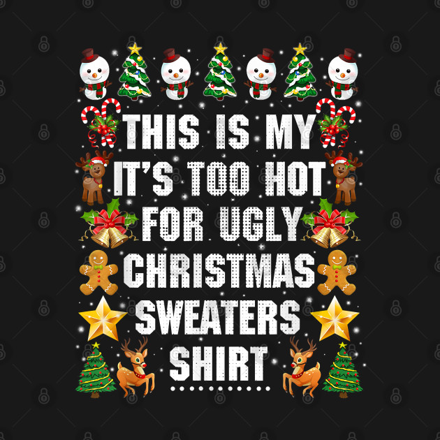 Discover This Is My It's Too Hot For Ugly Christmas Sweaters Funny - This Is My Its Too Hot For Christmas - T-Shirt