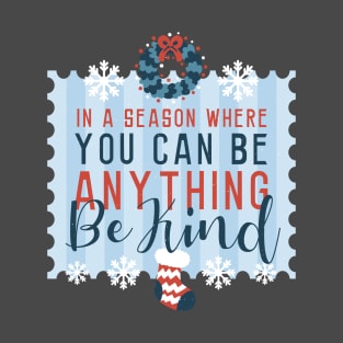 In a season where you can be anything be kind T-Shirt