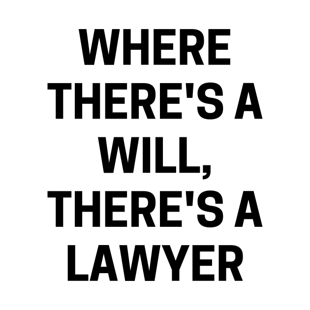 Where there's a will, there's a lawyer by Word and Saying