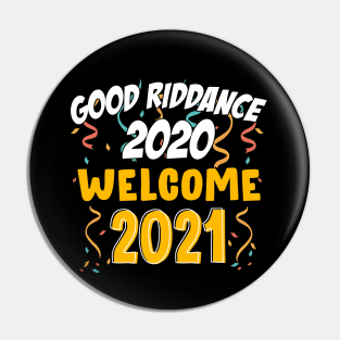 Goodbye Good Riddance 2020 Welcome 2021 Happy New Year Funny Pin