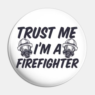 Trust me I'm a Firefighter Pin