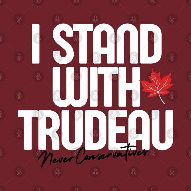 I Stand With Trudeau Never Conservatives by Suburban Polly 