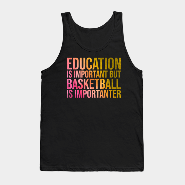 Funny And Awesome Education Is Important But Basketball Is Importanter Quote Saying