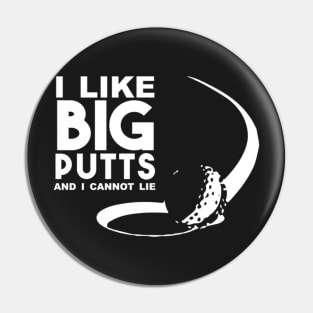 I like big putts and I cannot lie Pin