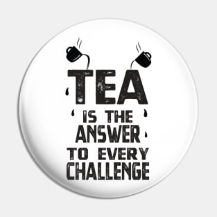 Tea is the answer to every challenge - Tea Lover Pin