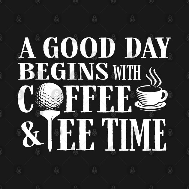 A Good Day Starts with Coffee & Tee Time by Jitterfly