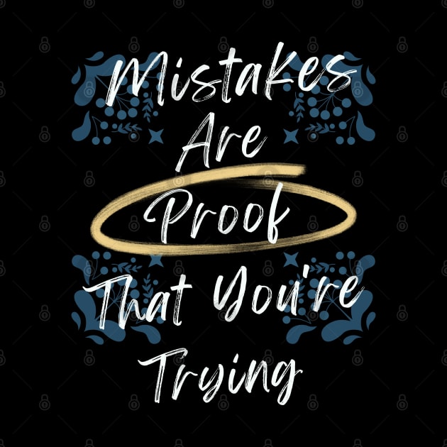 Mistakes Are Proof That You Are Trying by Dippity Dow Five