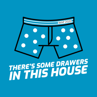 There's Some Drawers In This House T-Shirt