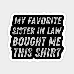 My favorite sister in law bought me this shirt sister-in-law sister in law shirts cute with flowers sister in law cute gift, my favorite sister, my favorite sister in law, my sister bought me this shirt Magnet