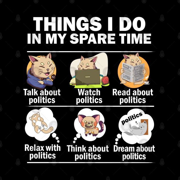 Things I do in my spare time politics cat by alcoshirts