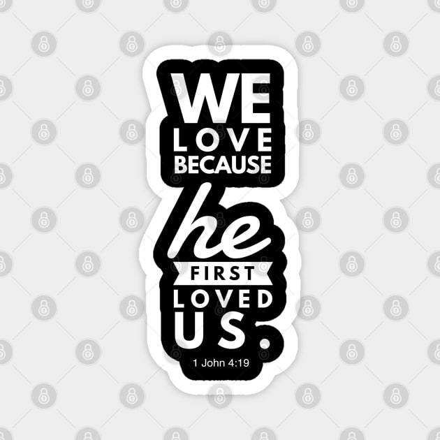 1 John 4:19 We Love Because He First Loved Us Magnet by JakeRhodes