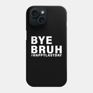 Bye Bruh Teacher Happy Last Day of School Hello Summer Funny Phone Case