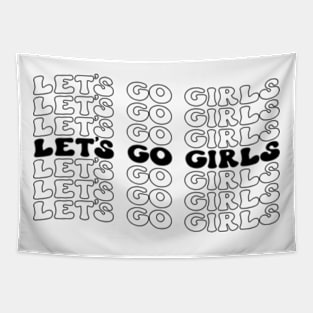 Let's Go Girls! Fun and Fabulous T-Shirt for Unstoppable Women Tapestry