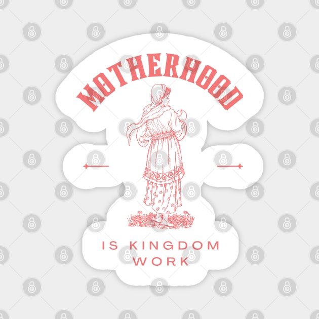 Motherhood is kingdom work Magnet by dudelinart