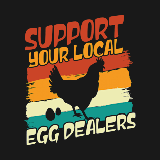 support your local egg dealers T-Shirt