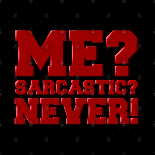 Me sarcastic? Never! by SAN ART STUDIO 