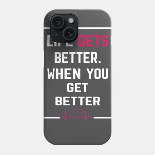 LIFE GETS BETTER WHEN YOU GET BETTER , Successfully Life quots Phone Case