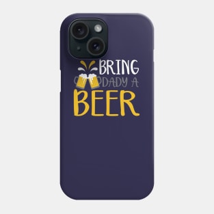 Bring Daddy a beer Phone Case