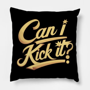 Can I Kick It v2 Pillow