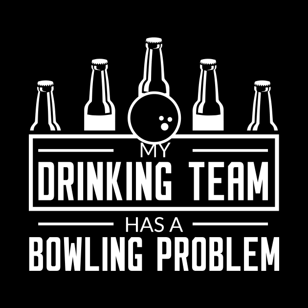 My Drinking Team Has A Bowling Team - Bowling Lover by fromherotozero