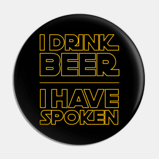 I Drink Beer I have Spoken Pin