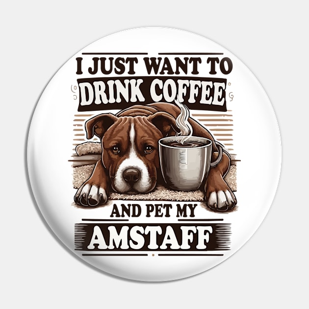 I Just Want To Drink Coffee And Pet My Amstaff Staffordshire Bull Terriers and Coffee Pin by JUST PINK