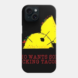 Who Wants Some Fucking Tacos Phone Case