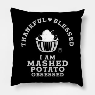 Thankful, blessed. I am mashed potato obsessed - Happy Thanksgiving Day Pillow