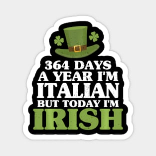 364 Days A Year I'M Italian But Today I'M Irish Magnet