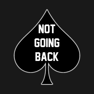 Not Going Back - Queen Of Spades T-Shirt