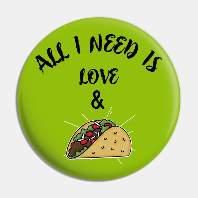 All i need is love and tacos Pin by Art Cube