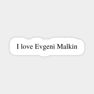 I love Evgeni Malkin Magnet