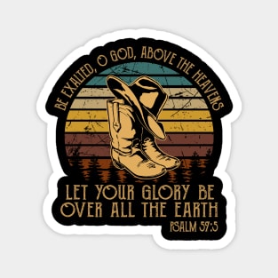 Be Exalted O God Above The Heavens Let Your Glory Be Over All The Earth Cowboy Boots Magnet