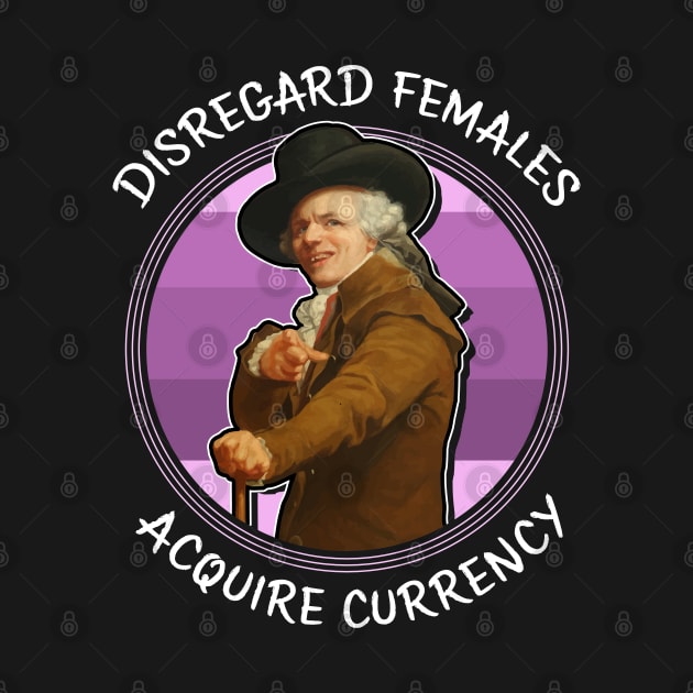 Ducreux meme Disregard Females, Acquire Currency by VinagreShop