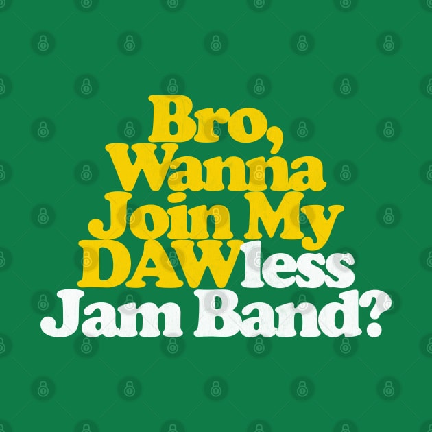 Bro, Wanna Join My DAWless Jam Band by DankFutura