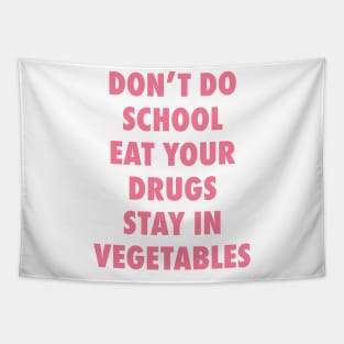 Don't Do School. Eat Your Drugs. Stay In Vegetables. Tapestry