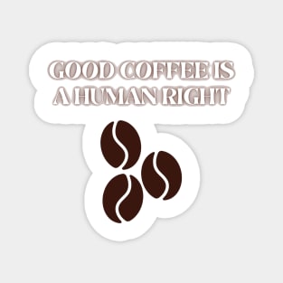 Good Coffee is a Human Right Magnet