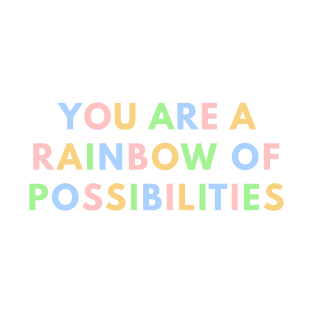 You Are A Rainbow Of Possibilities T-Shirt