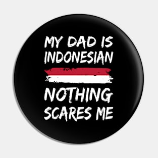 My Dad Is Indonesian Nothing Scares Me Indonesia Flag Pin