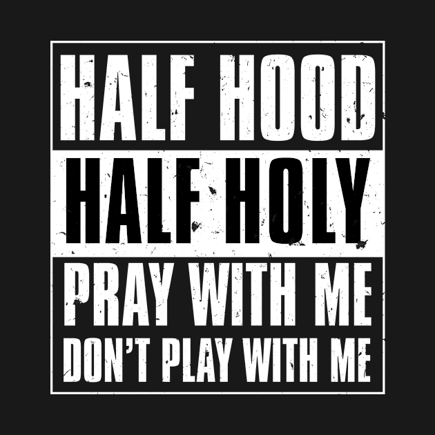 Distressed Advisory Style Half Hood Half Holy Christian Themed Design by Brobocop