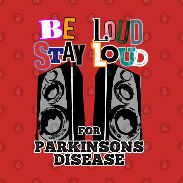 (Back Print) BE LOUD STAY LOUD FOR PARKINSONS DISEASE by SteveW50