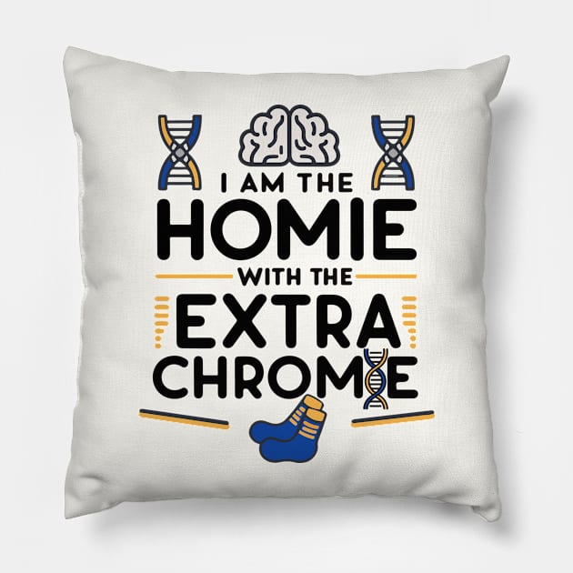 I am the homie with the extra chromie - Down Syndrome Awareness Pillow by BobaTeeStore