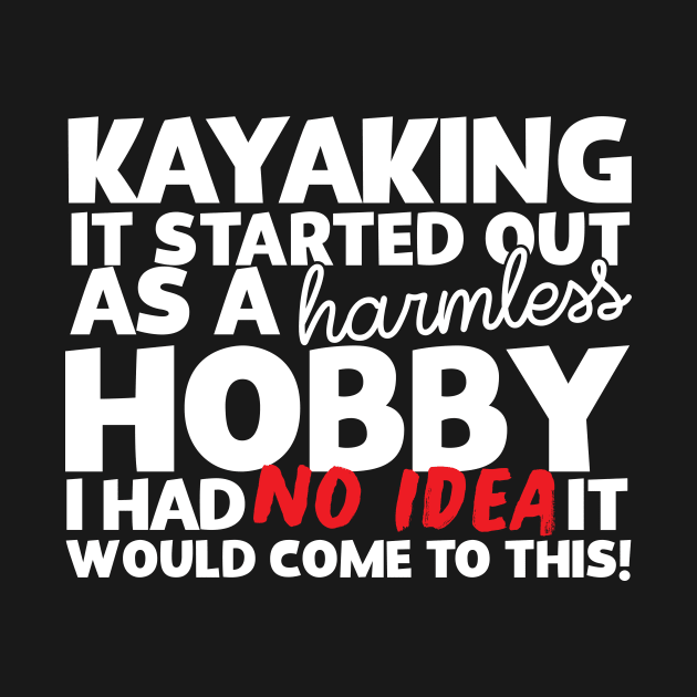 Kayaking It Started Out As A Hobby! by thingsandthings