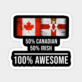 50% Canadian 50% Irish 100% Awesome - Gift for Irish Heritage From Northern Ireland Magnet