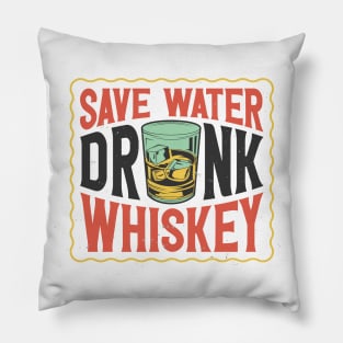 Save Water Drink Whiskey Pillow