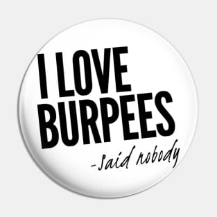 I Love Burpees - Said Nobody Pin