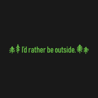 i'd rather be outside T-Shirt