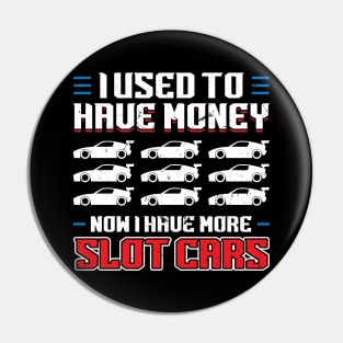 I Used To Have Money - Now I Have Slot Cars Pin