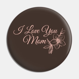 I love you Mom Pin